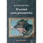 El animal como pensamiento - Jean-Chistophe Bailly - Ediciones Metales pesados El animal como pensamiento - Jean-Chistophe Bailly - Ediciones Metales pesados