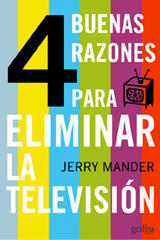 4 buenas razones para eliminar la televisión - Jerry Mander - Editorial Gedisa