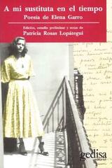A mi sustituta en el tiempo.Poesía de Elena Garro - Patricia Rosas Lopátegui - Gedisa