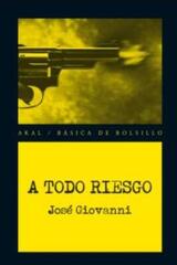A todo riesgo - José Giovanni - Akal
