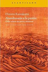 Abandonarse a la pasion - Hiromi Kawakami - Acantilado