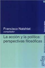 La acción y la política: perspectivas filosóficas - Francisco Naishtat - Gedisa