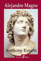 Alejandro Magno - Anthony Everitt - Edhasa