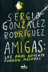 Amigas - Sergio González Rodríguez - Almadía