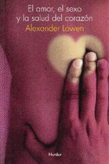 El Amor, el sexo y la salud del corazón - Alexander Lowen - Herder