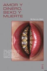 Amor y dinero, sexo y muerte - McKenzie Wark - Caja Negra Editora