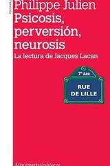 Psicosis, perversión, neurosis - Philippe Julien - Amorrortu