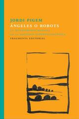 Ángeles o robots - Jordi Pigem - Fragmenta