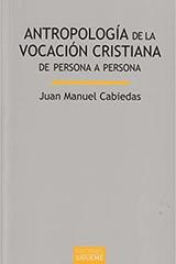 Antropología de la vocación cristiana - Juan Manuel Cabiedas Tejero - Ediciones Sígueme