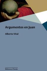 Argumentos en Juan - Alberto Vital - Herder