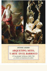 Arquetipo, mito y arte en el Barroco - Antoni Amaro - Olañeta