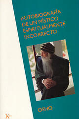 Autobiografía de un místico espiritualmente incorrecto - Osho  - Kairós