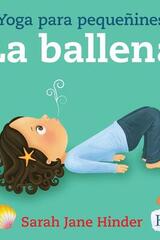 La ballena: yoga para pequeñines - Sarah Jane Hinder - Kairós