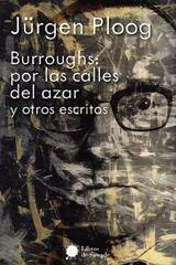 Burroughs: por las calles del azar y otros escritos - Jürgen Ploog - Libros de Sawade
