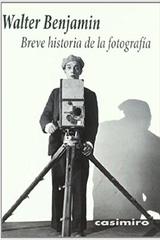 Breve historia de la fotografía - Walter Benjamin - Casimiro