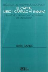 El capital. Libro primero. Capítulo VI (Inédito) - Karl Marx - Siglo XXI Editores