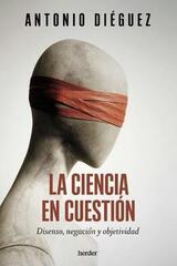 La ciencia en cuestión - Antonio Diéguez - Herder