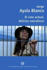 El cine actual, delirios narrativos - Jorge Ayala Blanco - ENAC