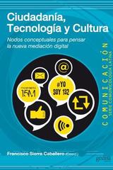 Ciudadanía, tecnología y cultura - Francisco Sierra Caballero - Editorial Gedisa