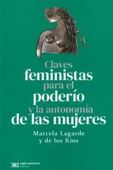 Claves feministas para el poderío y la autonomía de las mujeres - Marcela Lagarde - Siglo XXI Editores