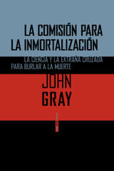 La comisión para la inmortalización - John Gray - Sexto Piso