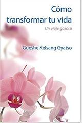 Cómo transformar tu vida - Gueshe Kelsang Gyatso - Tharpa