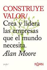 Construye valor - Alan Moore - Koan