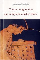 Contra un ignorante que compraba muchos libros - Luciano de Samosata - Olañeta