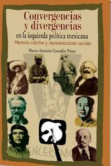 Convergencias y divergencias en la izquierda política mexicana - Marco Antonio González Pérez - Itaca