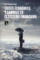 Crisis económica y cambios en el sistema financiero - Julio Rodríguez López - Catarata