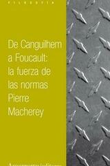 De Canguilhem a Foucault: la fuerza de las normas - Pierre Macherey - Amorrortu