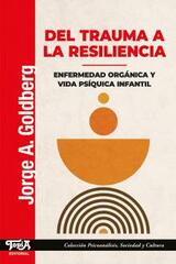 Del trauma a la resiliencia - Jorge A. Goldberg - Topía editorial