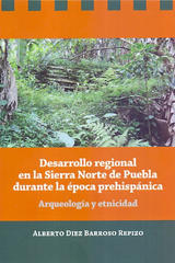 Desarrollo regional en la Sierra Norte de Puebla durante la época prehispánica - Alberto Diez Barroso Repizo - Inah