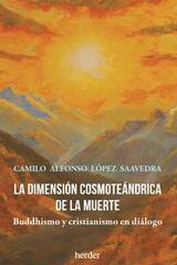 La dimensión cosmoteándrica de la muerte - Camilo Alfonso López Saavedra - Herder