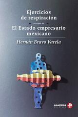 Ejercicios de respiración seguido de El Estado empresario mexicano - Hernán Bravo Varela - Ediciones Era