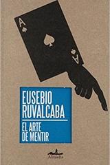 El arte de mentir - Eusebio Ruvalcaba - Almadía