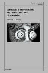 El diablo y el fetichismo de la mercancía en sudamérica - Michael Taussig - Traficantes de sueños