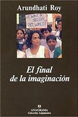 El final de la imaginacion - Arundhati Roy - Anagrama