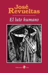 El luto humano - José Revueltas - Ediciones Era