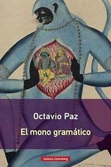 El mono gramatico - Octavio Paz - Galaxia Gutenberg