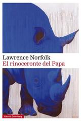 El rinoceronte del Papa - Lawrence Norfolk - Galaxia Gutenberg