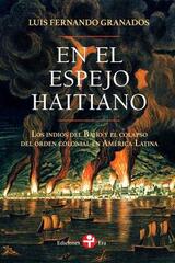 En el espejo haitiano - Luis Fernando Granados - Ediciones Era