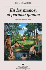 En las manos, el paraíso quema - Pol Guasch - Anagrama