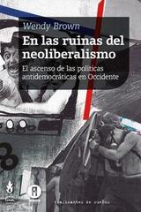 RUINAS DEL NEOLIBERALISMO, LAS - Wendy Brown - Tinta limón