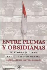 Entre plumas y obsidianas - Marco Antonio Cervera Obregón - Siglo XXI Editores
