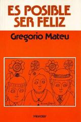 Es posible ser feliz - Gregorio  Mateu - Herder