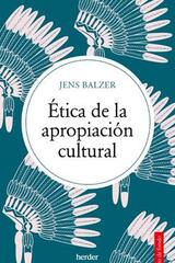Ética de la apropiación cultural - Jens Balzer  - Herder