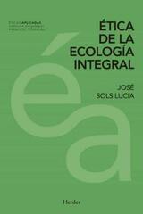 Ética de la ecología integral - José Sols Lucia - Herder