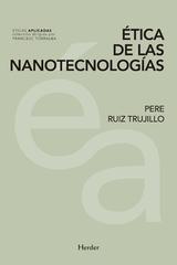 Ética de las nanotecnologías - Pere Ruiz Trujillo - Herder