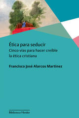 Ética para seducir - Francisco José Martínez Alarcos - Herder